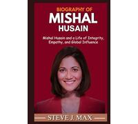 BIOGRAPHY OF MISHAL HUSAIN: Mishal Husain and a Life of Integrity, Empathy, and Global Influence