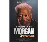 BIOGRAPHY OF MORGAN FREEMAN: The Life and Legacy of a Renowned Actor, Narrator, and Humanitarian