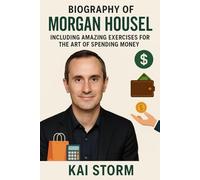 Biography of Morgan Housel: Including Amazing Exercises for The Art of Spending Money