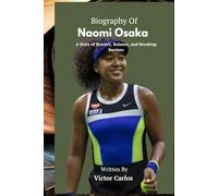 BIOGRAPHY OF NAOMI OSAKA: Strength Beyond the Court