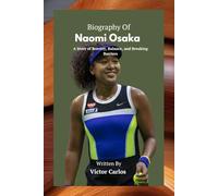 BIOGRAPHY OF NAOMI OSAKA: Strength Beyond the Court
