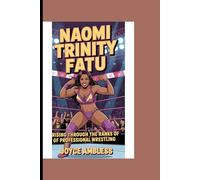 Biography of Naomi Trinity Fatu: Rising through the ranks of Professional wrestling