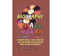 Biography of Niall Horan: A Heartfelt Journey - How a Young Irish Star Took the World by Storm with His Music, Passion, and Resilience