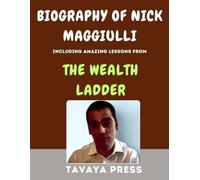 BIOGRAPHY OF NICK MAGGIULLI: INCLUDING AMAZING LESSONS FROM THE WEALTH LADDER