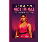 Biography of Nicki Minaj: From Trinidad Roots to Rap Royalty