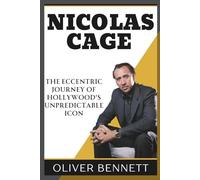 Biography of Nicolas Cage: THE ECCENTRIC JOURNEY OF HOLLYWOOD'S UNPREDICTABLE ICON