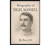 BIOGRAPHY OF NIGEL MANSELL: THE LION OF FORMULA 1