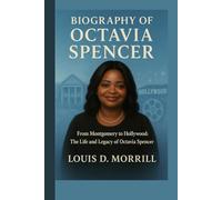 BIOGRAPHY OF OCTAVIA SPENCER: FROM MONTGOMERY TO HOLLYWOOD: THE LIFE AND LEGACY OF OCTAVIA SPENCER