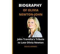 BIOGRAPHY OF OLIVIA NEWTON-JOHN: John Travolta's Tribute to Late Olivia Newton