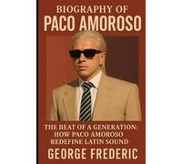 Biography of Paco Amoroso: The Beat of a Generation, How Paco Amoroso Redefine Latin Sound