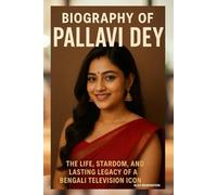 BIOGRAPHY OF PALLAVI DEY: THE LIFE, STARDOM, AND LASTING LEGACY OF A BENGALI TELEVISION ICON