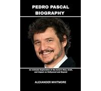 Biography of Pedro Pascal: An Intimate Exploration of the Actor’s Rise, Craft, and Impact on Hollywood and Beyond