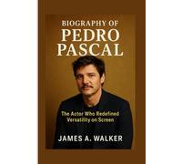 Biography of Pedro Pascal: The Actor Who Redefined Versatility on Screen