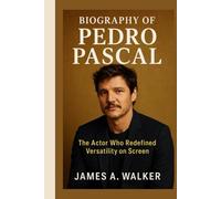 Biography of Pedro Pascal: The Actor Who Redefined Versatility on Screen