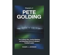 Biography of Pete Golding: The Unlikely Rise, Tactical Mastery, and Relentless Drive of a Modern Football Leader