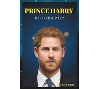 BIOGRAPHY OF PRINCE HARRY: From Royal Rebel to Global Voice