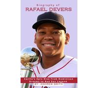BIOGRAPHY OF RAFAEL DEVERS: Carita's Epic Rise from Dominican Dreams to Red Sox Legend