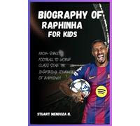 BIOGRAPHY OF Raphinha for kids: From Street Football to World-Class Star: The Inspiring Journey of Raphinha