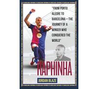 Biography of Raphinha (Raphaël Dias Belloli): Rising Brazilian Star Subtitle: From Porto Alegre to Barcelona - The Journey of a Winger Who Conquered ... Attackers (The best Trio in the World))