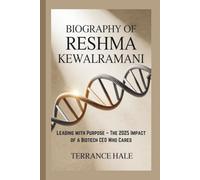 BIOGRAPHY OF RESHMA KEWALRAMANI: Leading with Purpose - The 2025 Impact of a Biotech CEO Who Cares