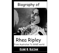 Biography of Rhea Ripley: From Australian To WWE world (WWE CHAMPIONS: BIOGRAPHIES OF WWE POPULAR AND FAMOUS SUPERSTARS)
