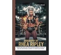 BIOGRAPHY OF RHEA RIPLEY:: THREATS AND CASH-INS: 2025’S DEFINING MOMENTS FOR RIPLEY AND HER UNSTOPPABLE JOURNEY OF A WRESTLING PIONEER