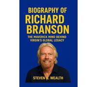 BIOGRAPHY OF RICHARD BRANSON: The Maverick Mind Behind Virgin's Global Legacy.