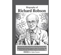 Biography Of Richard Robson: Discover the 2025 Nobel Prize-Winning Chemist Who Revolutionized Carbon Capture, Water Harvesting, and Energy Storage ... Minds: The Chemists Who Built Tomorrow)