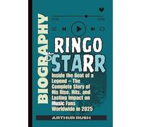 BIOGRAPHY OF RINGO STARR: Inside the Beat of a Legend - The Complete Story of His Rise, Hits, and Lasting Impact on Music Fans Worldwide in 2025