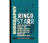BIOGRAPHY OF RINGO STARR: Inside the Beat of a Legend - The Complete Story of His Rise, Hits, and Lasting Impact on Music Fans Worldwide in 2025