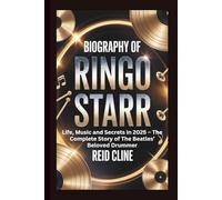 BIOGRAPHY OF RINGO STARR: Life, Music and Secrets in 2025 - The Complete Story of The Beatles’ Beloved Drummer