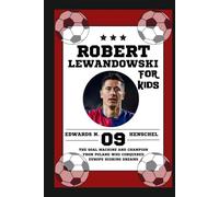 Biography of Robert Lewandowski for kids: The Goal Machine and Champion from Poland Who Conquered Europe scoring dreams