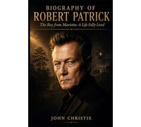 Biography Of Robert Patrick: The Boy From Marietta A Life Fully Lived