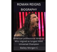Biography of Roman Reigns: American professional Wrestler who reigned as longest WWE Universal Champion