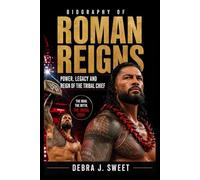 BIOGRAPHY OF ROMAN REIGNS: Power, Legacy, and the Reign of the Tribal Chief