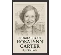 BIOGRAPHY OF ROSALYNN CARTER: A LIFE OF SERVICE, COMPASSION, AND LEADERSHIP