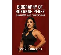 BIOGRAPHY OF ROXANNE PEREZ: FROM LAREDO ROOTS TO WWE STARDOM