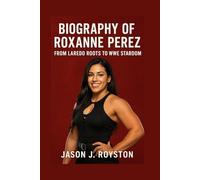 BIOGRAPHY OF ROXANNE PEREZ: FROM LAREDO ROOTS TO WWE STARDOM