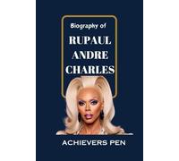 BIOGRAPHY OF RUPAUL ANDRE CHARLES: The Chronicles of an internationally renowned drag queen performer, model, musician, and LGBTQ+ activist who has profoundly influenced pop culture