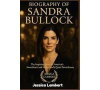 BIOGRAPHY OF SANDRA BULLOCK: The Inspiring Story of America’s Sweetheart and Hollywood’s Quiet Powerhouse (Biography of Hollywood Heroines)