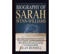 BIOGRAPHY OF SARAH WYNN-WILLIAMS: The Inspiring Journey of a Lawyer, Policy Leader, and Whistleblower Who Took on Facebook and Big Tech Giants (2025)