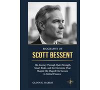 BIOGRAPHY OF SCOTT BESSENT: His Journey Through Quiet Strength, Smart Risks, and the Decisions That Shaped His Success in Global Finance