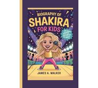 Biography of Shakira for Kids: The Singer, dancer, song writer Who Shook the World