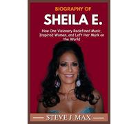 BIOGRAPHY OF SHEILA E.: How One Visionary Redefined Music, Inspired Women, and Left Her Mark on the World