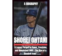 BIOGRAPHY OF SHOHEI OHTANI: A legacy forged in power, precision and Unmatched Skills-- The rise of a Baseball Icon.