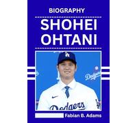 BIOGRAPHY OF SHOHEI OHTANI: How He Broke Barriers, Shattered Records, and Changed the Game Forever