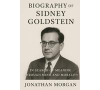 Biography Of Sidney Goldstein: In Search Of Meaning Through Mind And Morality