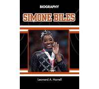 BIOGRAPHY OF SIMONE BILES: The Untold Story of Courage, Control, and the Woman Who Changed Everything (Against the Odds: The Journey of Women Who Conquered Sport)