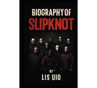BIOGRAPHY OF SLIPKNOT: THE LEGACY OF SLIPKNOT