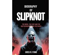 BIOGRAPHY OF SLIPKNOT: The Noise, the fury and the brotherhood behind the masks